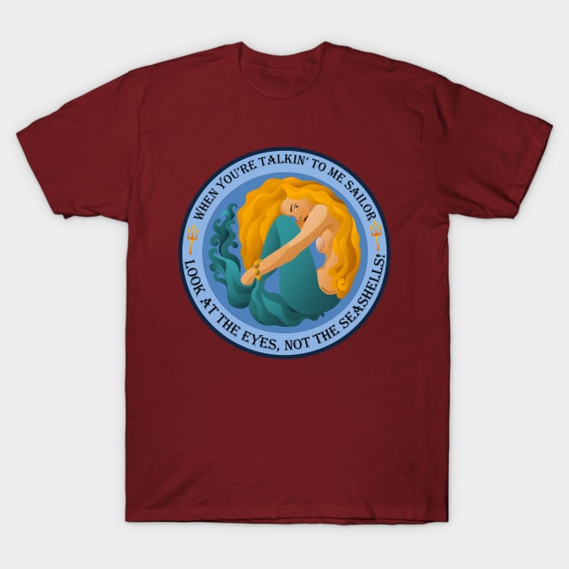 Look at Eyes not the seashells Sailor! T-Shirt by FunkilyMade